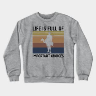 Life Is Full Of Important Choices life is full of important choices golf Crewneck Sweatshirt